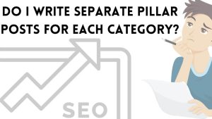 Do I Write Separate Pillar Posts For Each Category?